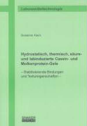 Hydrostatisch, thermisch, säure- und labinduzierte Casein- und Molkenprotein-Gele de Susanne Keim