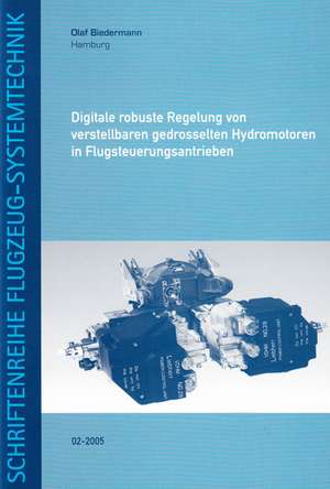 Digitale robuste Regelung von verstellbaren gedrosselten Hydromotoren in Flugsteuerungsantrieben de Olaf Biedermann