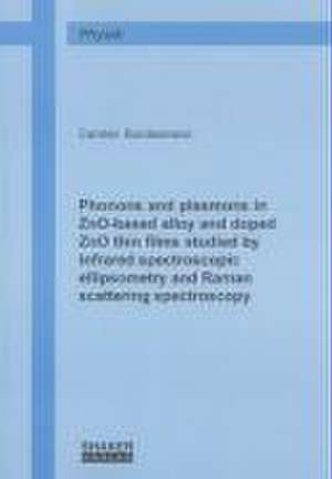 Phonons and plasmons in ZnO-based alloy and doped ZnO thin films studied by infrared spectroscopic ellipsometry and Raman scattering spectroscopy de Carsten Bundesmann