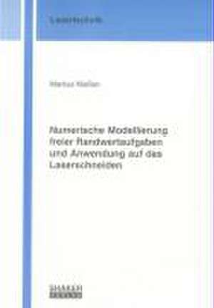 Numerische Modellierung freier Randwertaufgaben und Anwendung auf das Laserschneiden de Markus Niessen