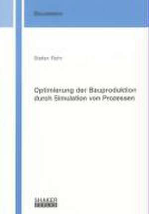 Optimierung der Bauproduktion durch Simulation von Prozessen de Stefan Rohr