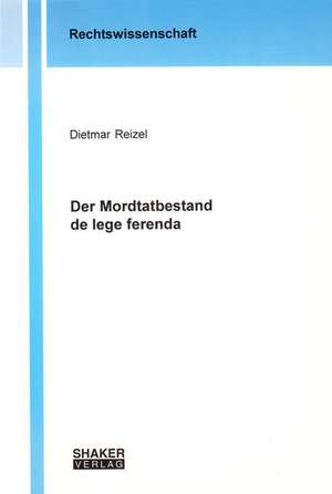 Der Mordtatbestand de lege ferenda de Dietmar Reizel