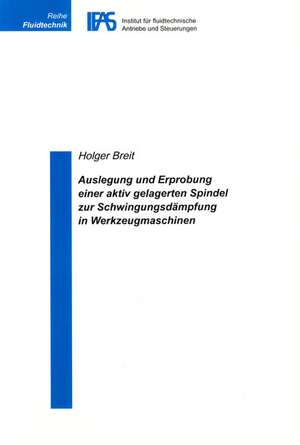 Auslegung und Erprobung einer aktiv gelagerten Spindel zur Schwingungsdämpfung in Werkzeugmaschinen de Holger Breit