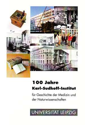 100 Jahre Karl-Sudhoff-Institut für Geschichte der Medizin und der Naturwissenschaften de Ortrun Riha