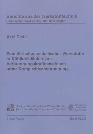 Zum Verhalten metallischer Werkstoffe in Kühlkreisläufen von Verbrennungskraftmaschinen unter Komplexbeanspruchung de Axel Diehl