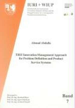 TRIZ Innovation Management Approach for Problem Definition and Product Service Systems de Ahmad A Abdalla