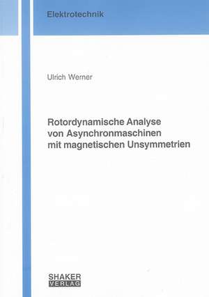 Rotordynamische Analyse von Asynchronmaschinen mit magnetischen Unsymmetrien de Ulrich Werner