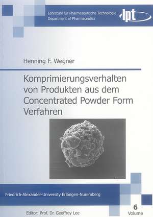 Komprimierungsverhalten von Produkten aus dem Concentrated Powder Form Verfahren de Henning F Wegner