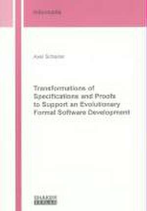 Transformations of Specifications and Proofs to Support an Evolutionary Formal Software Development de Axel Schairer