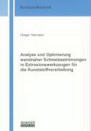 Analyse und Optimierung wandnaher Schmelzeströmungen in Extrusionswerkzeugen für die Kunststoffverarbeitung de Holger Niemeier