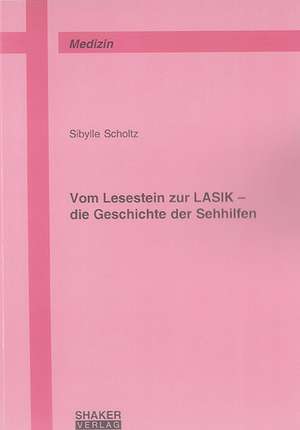 Vom Lesestein zur LASIK - die Geschichte der Sehhilfen de Sibylle Scholtz