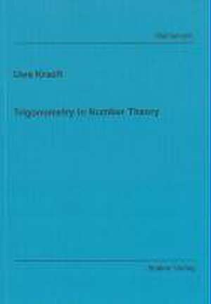 Trigonometry in Number Theory de Uwe Kraeft