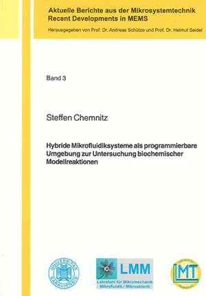 Hybride Mikrofluidiksysteme als programmierbare Umgebung zur Untersuchung biochemischer Modellreaktionen de Steffen Chemnitz