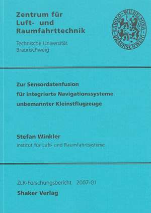 Zur Sensordatenfusion für integrierte Navigationssysteme unbemannter Kleinstflugzeuge de Stefan Winkler