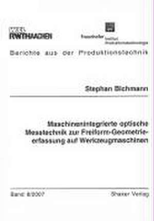 Maschinenintegrierte optische Messtechnik zur Freiform-Geometrieerfassung auf Werkzeugmaschine de Stephan Bichmann