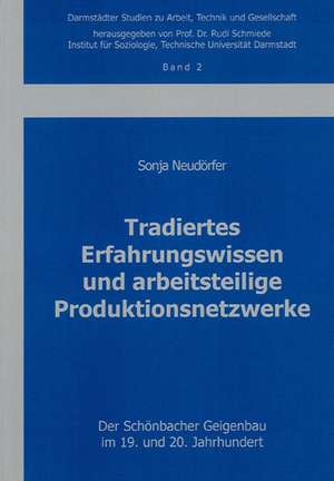 Tradiertes Erfahrungswissen und arbeitsteilige Produktionsnetzwerke de Sonja Neudörfer