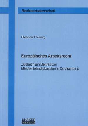 Europäisches Arbeitsrecht de Stephan Freiberg