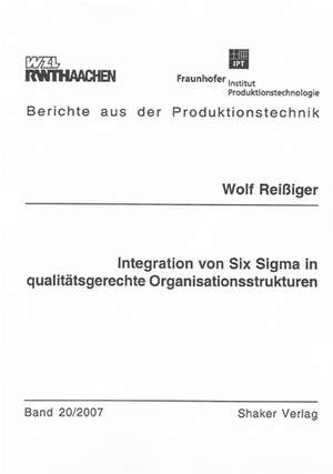 Integration von Six Sigma in qualitätsgerechte Organisationsstrukturen de Wolf Reißiger