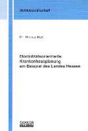 Morbiditätsorientierte Krankenhausplanung am Beispiel des Landes Hessen de Thomas Kolb