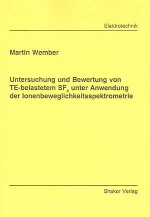 Untersuchung und Bewertung von TE-belastetem SF6 unter Anwendung der Ionenbeweglichkeitsspektrometrie de Martin Wember