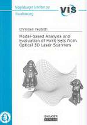 Model-based Analysis and Evaluation of Point Sets from Optical 3D Laser Scanners de Christian Teutsch