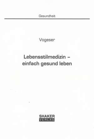 Lebensstilmedizin - einfach gesund leben de Michael Vogeser