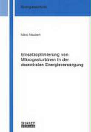 Einsatzoptimierung von Mikrogasturbinen in der dezentralen Energieversorgung de Marc Neubert