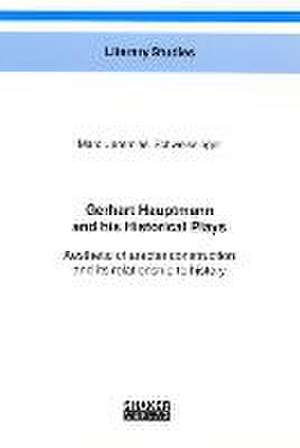 Gerhart Hauptmann and his Historical Plays de Marc J Schweissinger