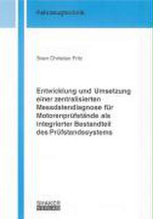 Entwicklung und Umsetzung einer zentralisierten Messdatendiagnose für Motorenprüfstände als integrierter Bestandteil des Prüfstandssystems de Sven Ch Fritz