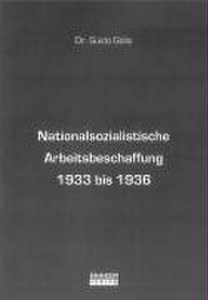 Nationalsozialistische Arbeitsbeschaffung 1933 bis 1936 de Guido Golla