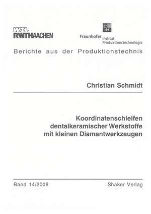 Koordinatenschleifen dentalkeramischer Werkstoffe mit kleinen Diamantwerkzeugen de Christian Schmidt