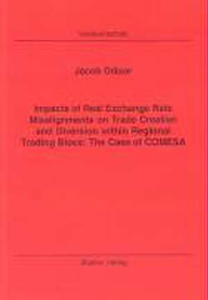 Impacts of Real Exchange Rate Misalignments on Trade Creation and Diversion within Regional Trading Blocs: The Case of COMESA de Jacob Oduor