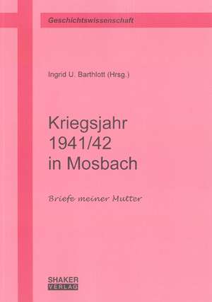 Kriegsjahr 1941/42 in Mosbach de Ingrid U Barthlott