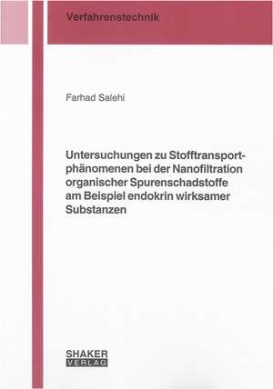 Untersuchungen zu Stofftransportphänomenen bei der Nanofiltration organischer Spurenschadstoffe am Beispiel endokrin wirksamer Substanzen de Farhad Salehi