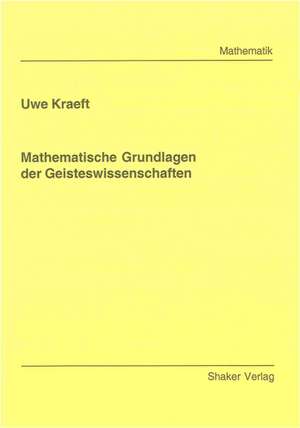 Mathematische Grundlagen der Geisteswissenschaften de Uwe Kraeft