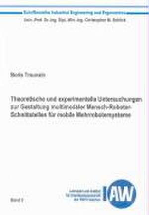 Theoretische und experimentelle Untersuchungen zur Gestaltung multimodaler Mensch-Roboter-Schnittstellen für mobile Mehrrobotersysteme de Boris Trouvain