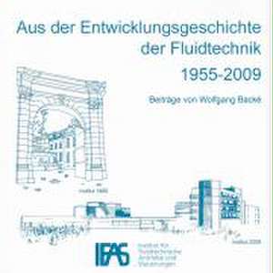 Aus der Entwicklungsgeschichte der Fluidtechnik 1955-2009 de Wolfgang Backé