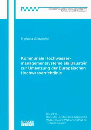 Kommunale Hochwassermanagementsysteme als Baustein zur Umsetzung der Europäischen Hochwasserrichtlinie de Manuela Gretzschel