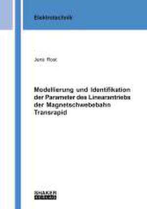 Modellierung und Identifikation der Parameter des Linearantriebs der Magnetschwebebahn Transrapid de Jens Rost