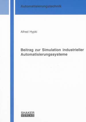 Beitrag zur Simulation industrieller Automatisierungssysteme de Alfred Hypki