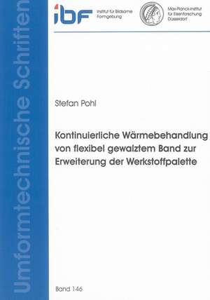 Kontinuierliche Wärmebehandlung von flexibel gewalztem Band zur Erweiterung der Werkstoffpalette de Stefan Pohl