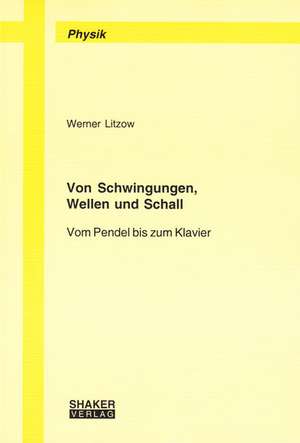 Von Schwingungen, Wellen und Schall de Werner Litzow