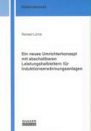 Ein neues Umrichterkonzept mit abschaltbaren Leistungshalbleitern für Induktionserwärmungsanlagen de Rainald Lürick