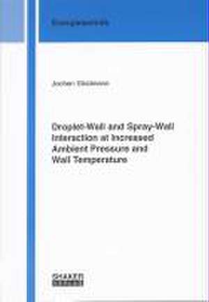 Droplet-Wall and Spray-Wall Interaction at Increased Ambient Pressure and Wall Temperature de Jochen Stratmann