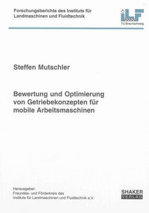 Bewertung und Optimierung von Getriebekonzepten für mobile Arbeitsmaschinen de Steffen Mutschler