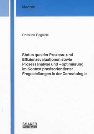 Status quo der Prozess- und Effizienzevaluationen sowie Prozessanalyse und -optimierung im Kontext praxisorientierter Fragestellungen in der Dermatologie de Christina Rogalski