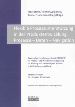 Flexible Prozessunterstützung in der Produktentwicklung: Prozesse - Daten - Navigation de H. Meerkamm