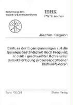 Einfluss der Eigenspannungen auf die Sauergasbeständigkeit Hoch Frequenz Induktiv geschweißter Rohre unter Berücksichtigung prozessspezifischer Einflussfaktoren de Joachim Krägeloh