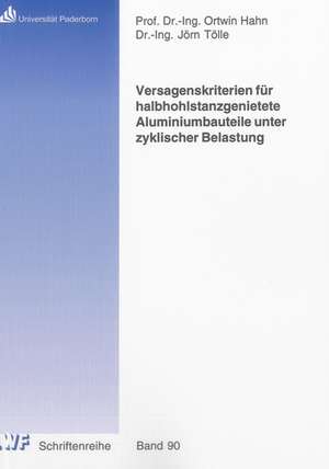 Versagenskriterien für halbhohlstanzgenietete Aluminiumbauteile unter zyklischer Belastung de Jörn Tölle