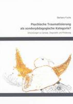 Psychische Traumatisierung als sonderpädagogische Kategorie? de Barbara Fuchs